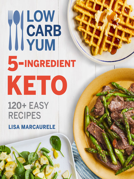 Title details for Low Carb Yum 5-Ingredient Keto by Lisa MarcAurele - Available